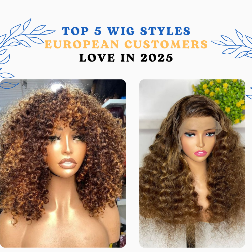 Top 5 Wig Styles European Customers Love in 2025