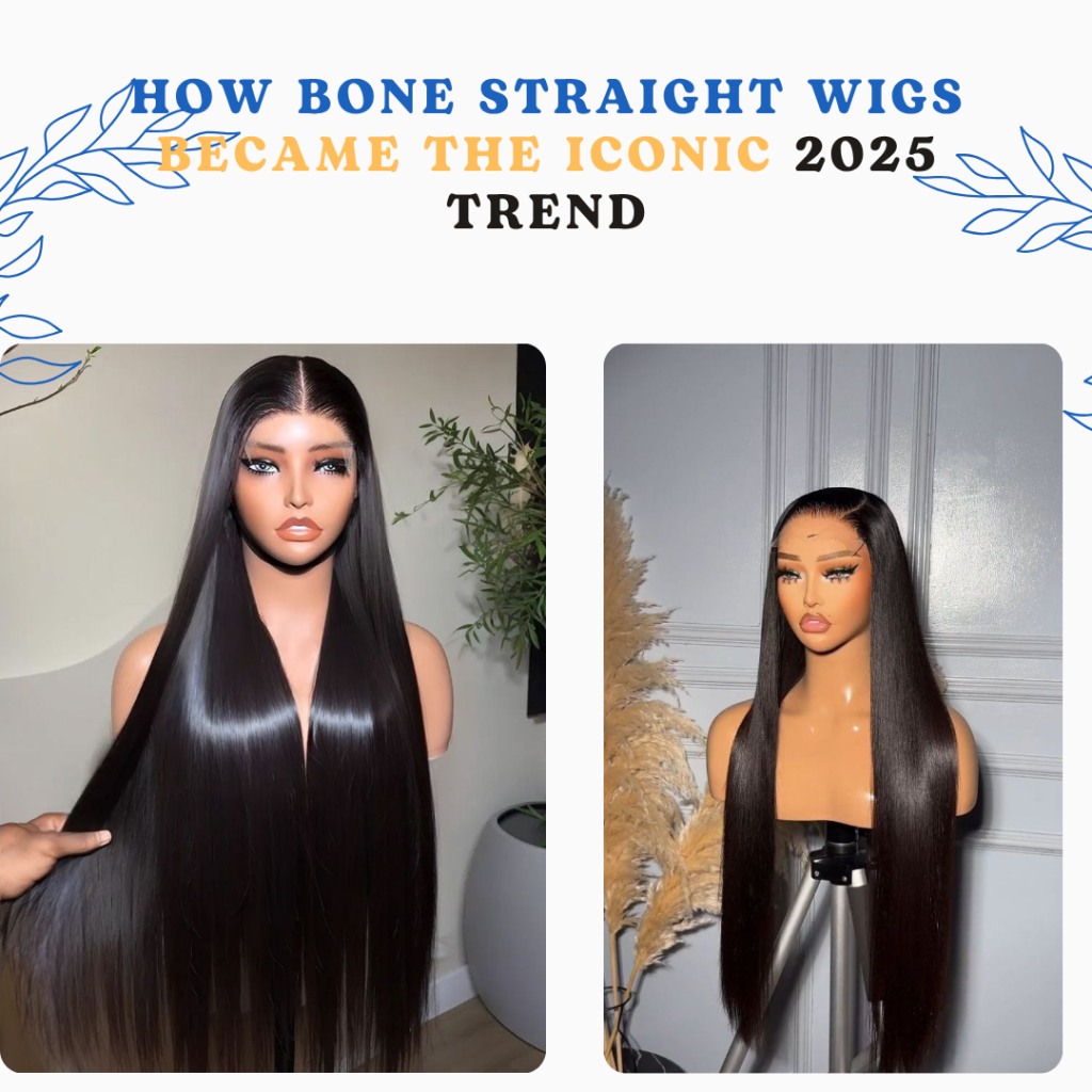 How Bone Straight Wigs Became the Iconic 2025 Trend