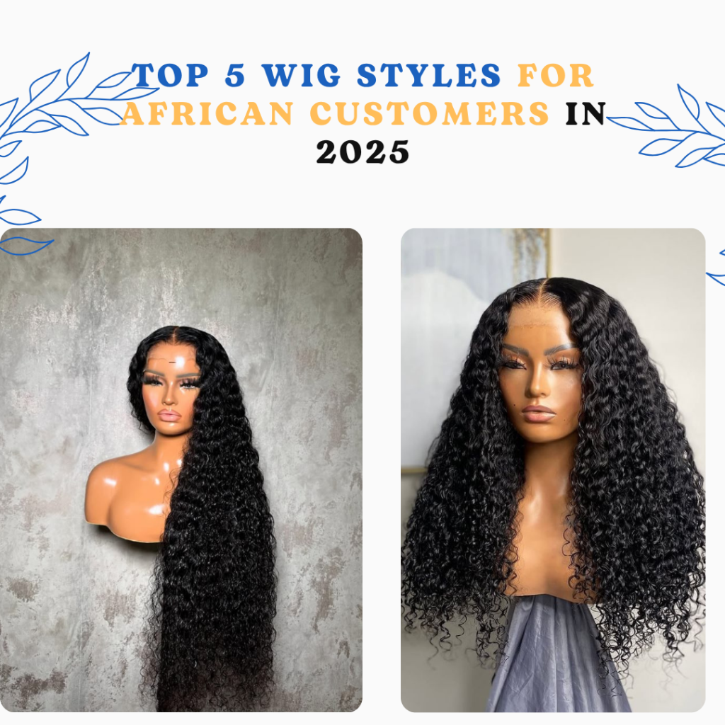 Top 5 Wig Styles for African Customers in 2025