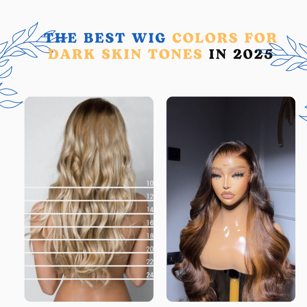 The Best Wig Colors for Dark Skin Tones in 2025
