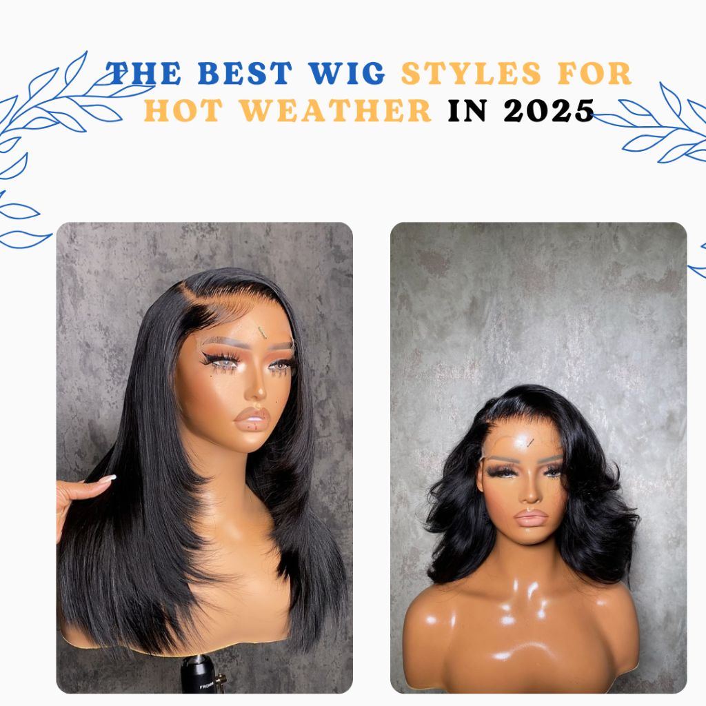 The Best Wig Styles for Hot Weather in 2025