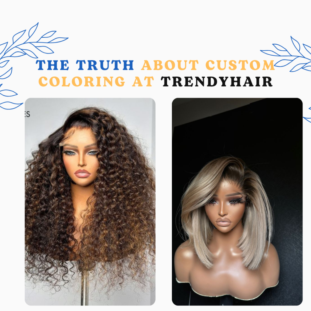 The Truth About Custom Coloring at TrendyHair