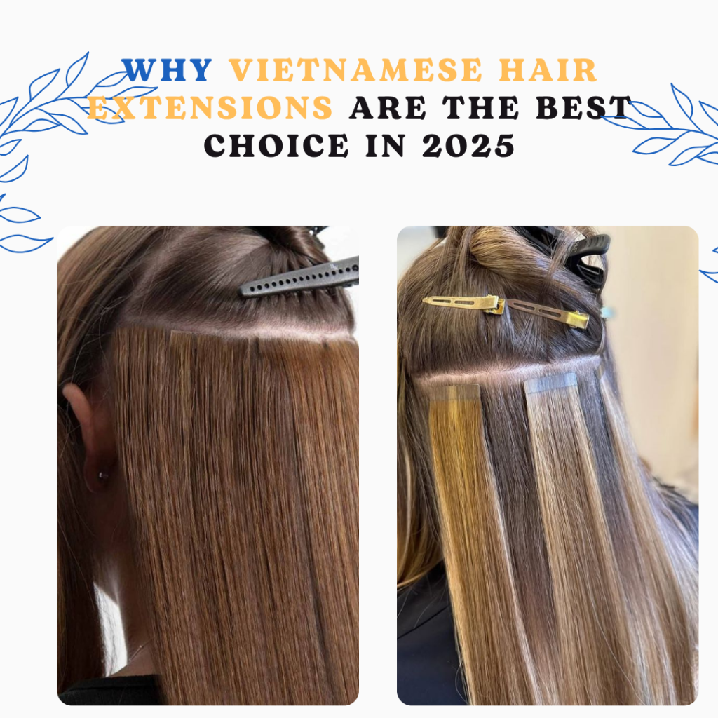 Why Vietnamese Hair Extensions Are the Best Choice in 2025
