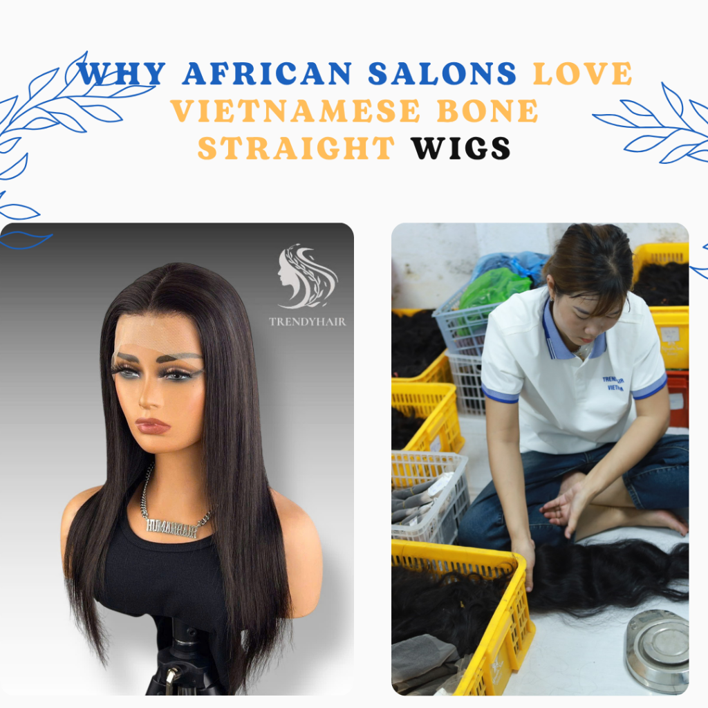 Why African Salons Love Vietnamese Bone Straight Wigs