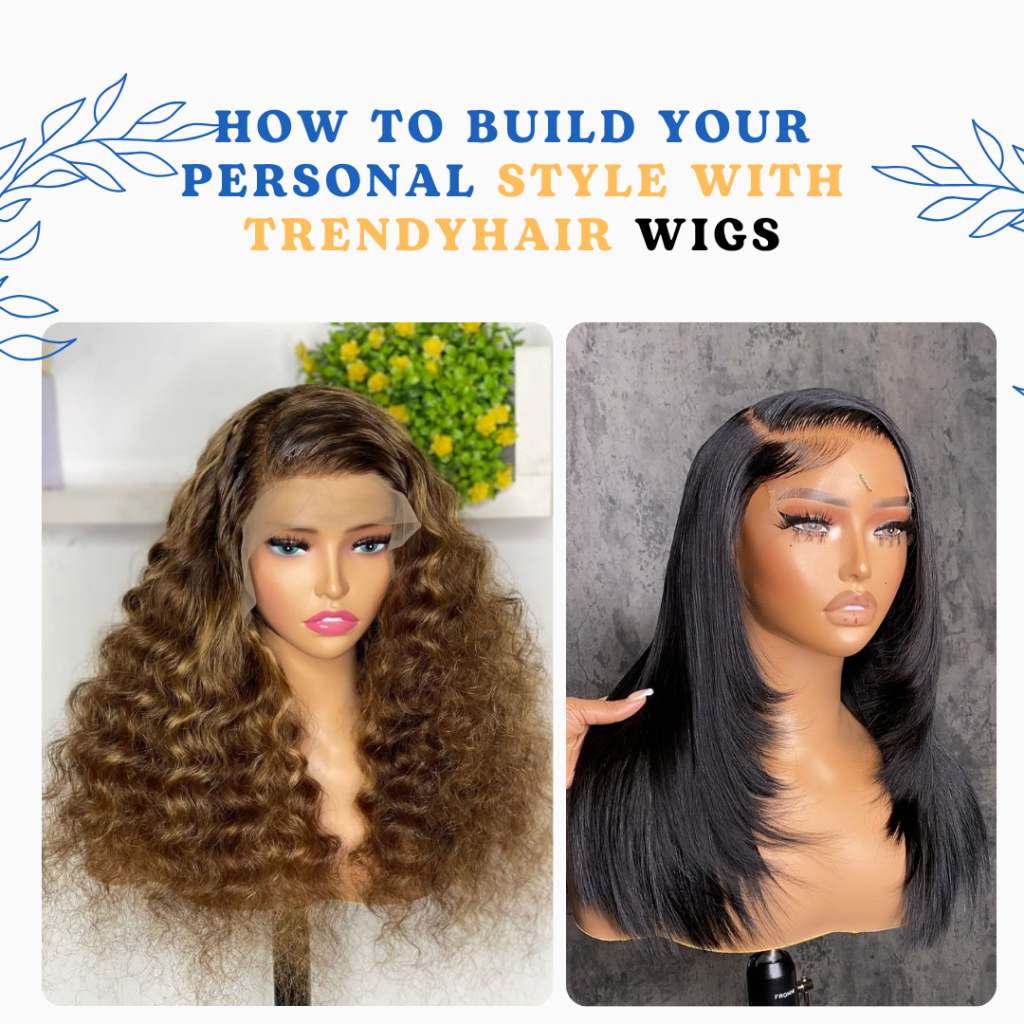 How to Build Your Personal Style with TrendyHair Wigs