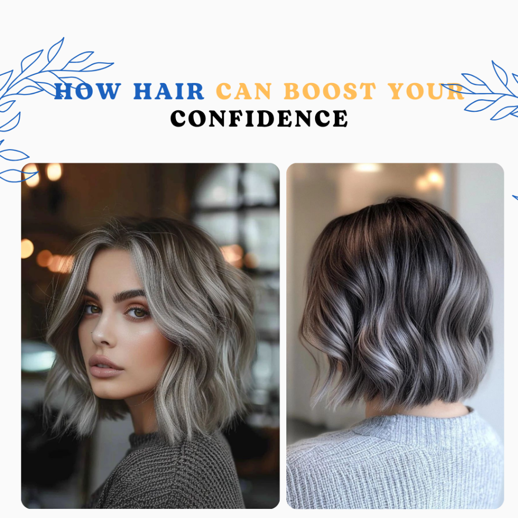 How Hair Can Boost Your Confidence