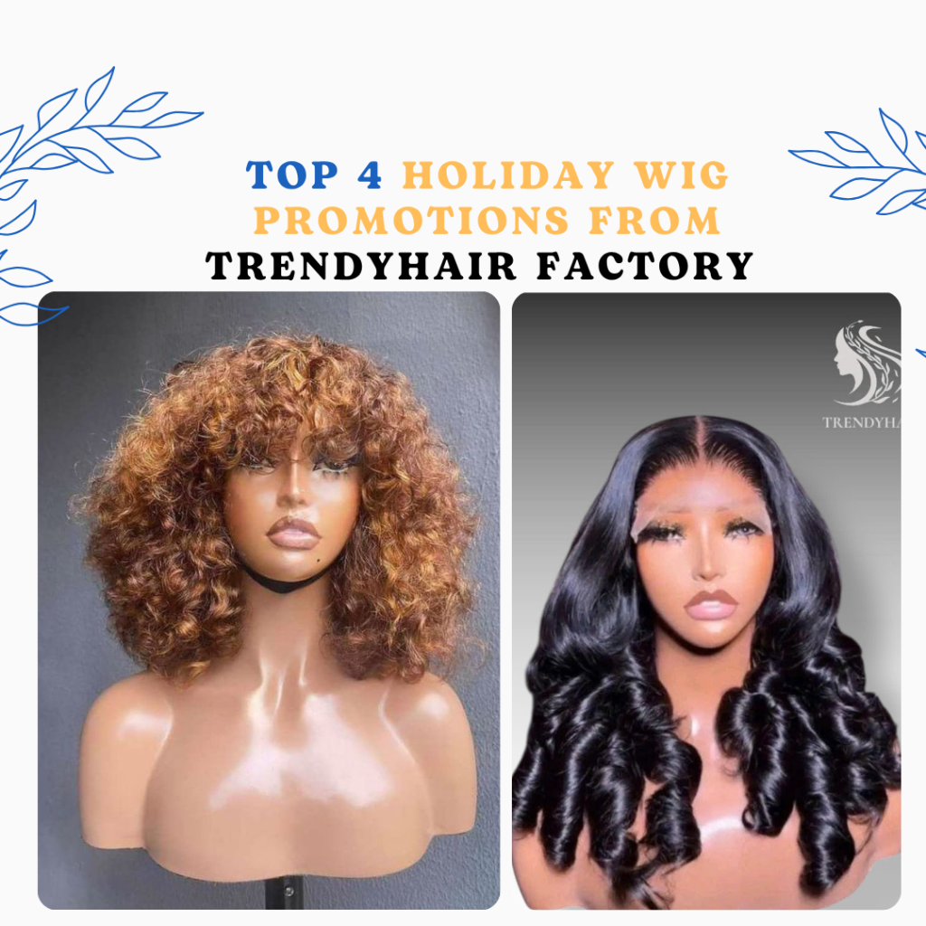Top 4 Holiday Wig Promotions from TrendyHair Factory