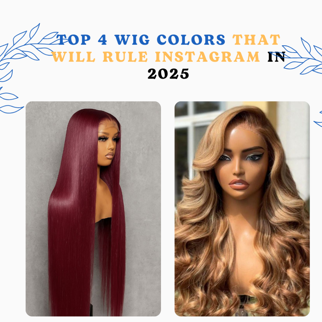Top 4 Wig Colors That Will Rule Instagram in 2025